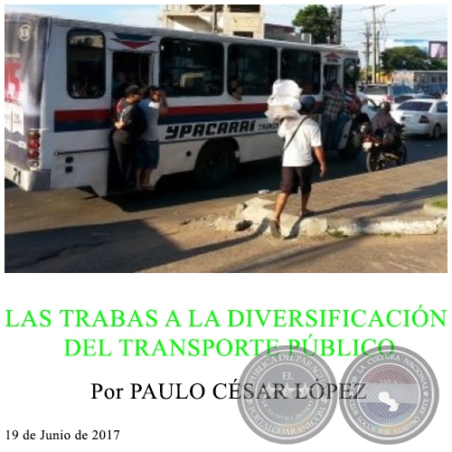 LAS TRABAS A LA DIVERSIFICACIÓN DEL TRANSPORTE PÚBLICO - Por PAULO CÉSAR LÓPEZ - 19 de Junio de 2017
